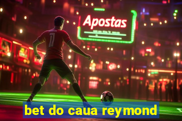 bet do caua reymond